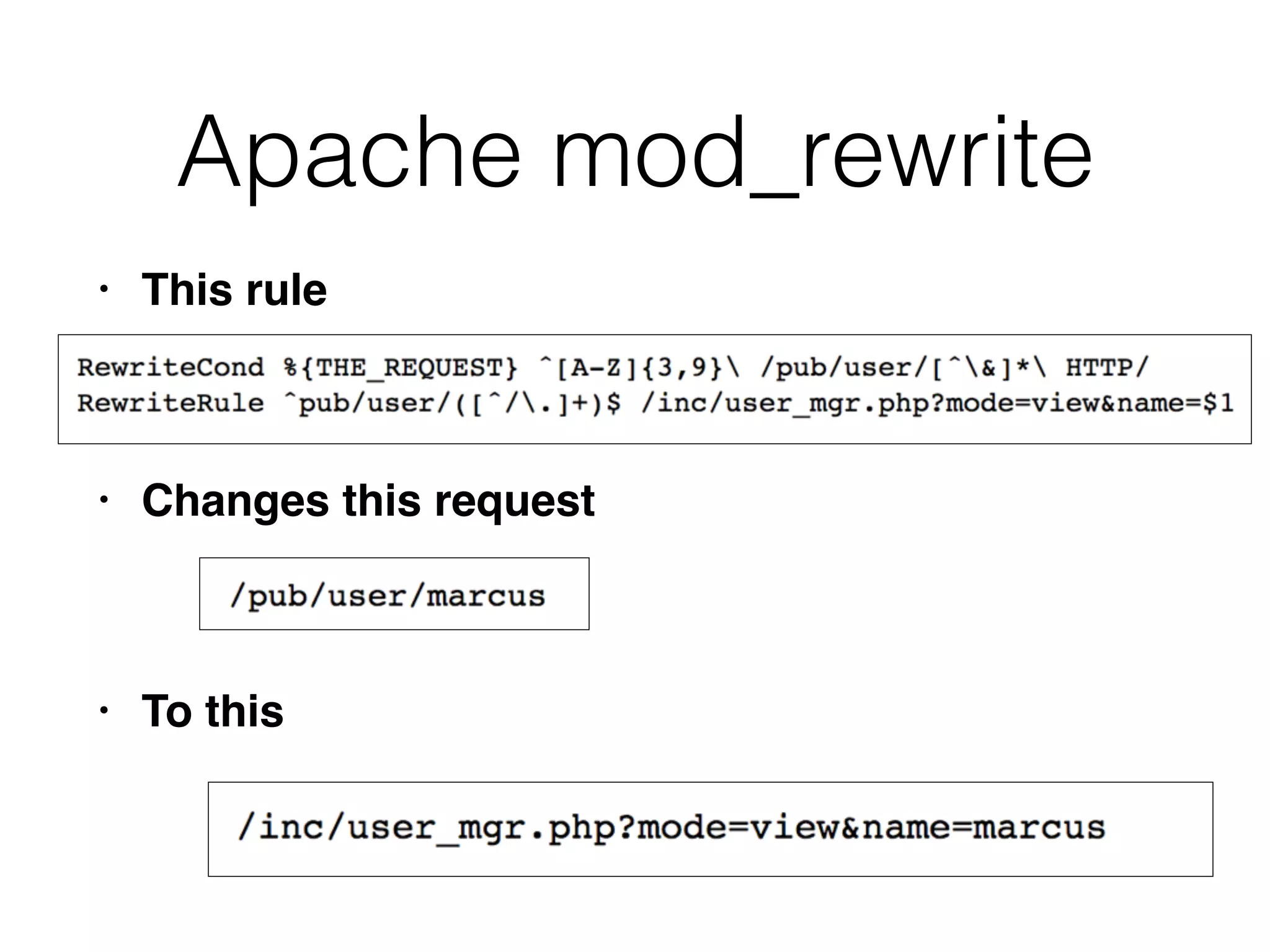 Apache mod_rewrite
• This rule
• Changes this request
• To this
 
