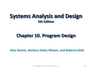 Systems Analysis and DesignSystems Analysis and Design
5th Edition5th Edition
Chapter 10. Program DesignChapter 10. Progra...