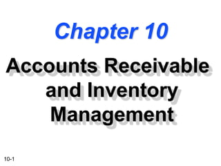 10-1
Chapter 10
Accounts Receivable
and Inventory
Management
 
