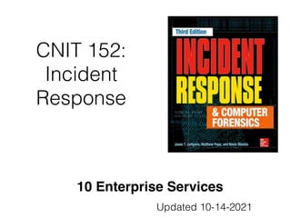 CNIT 152:
Incident
Response
10 Enterprise Services
Updated 10-14-2021
 