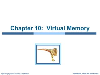 Silberschatz, Galvin and Gagne ©2018
Operating System Concepts – 10th Edition
Chapter 10: Virtual Memory
 