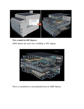 View a model in 360° degrees
xBIM Xplorer lets users view a building in 360° degrees.
This is a screenshotof a semi-detached house in xBIM Xplorer .
 