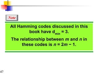 47
All Hamming codes discussed in this
book have dmin
= 3.
The relationship between m and n in
these codes is n = 2m − 1.
Note
 