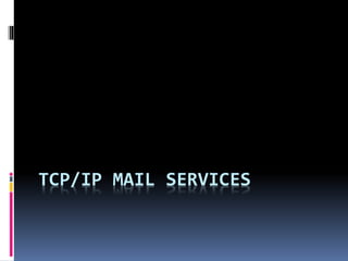 TCP/IP MAIL SERVICES
 