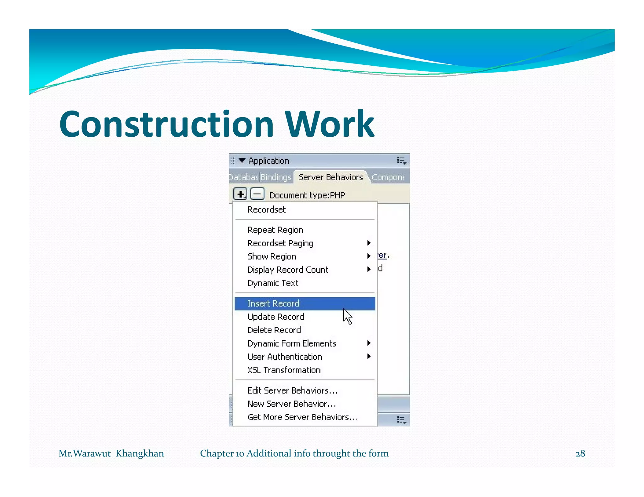 Construction Work




Mr.Warawut Khangkhan   Chapter 10 Additional info throught the form   28
 