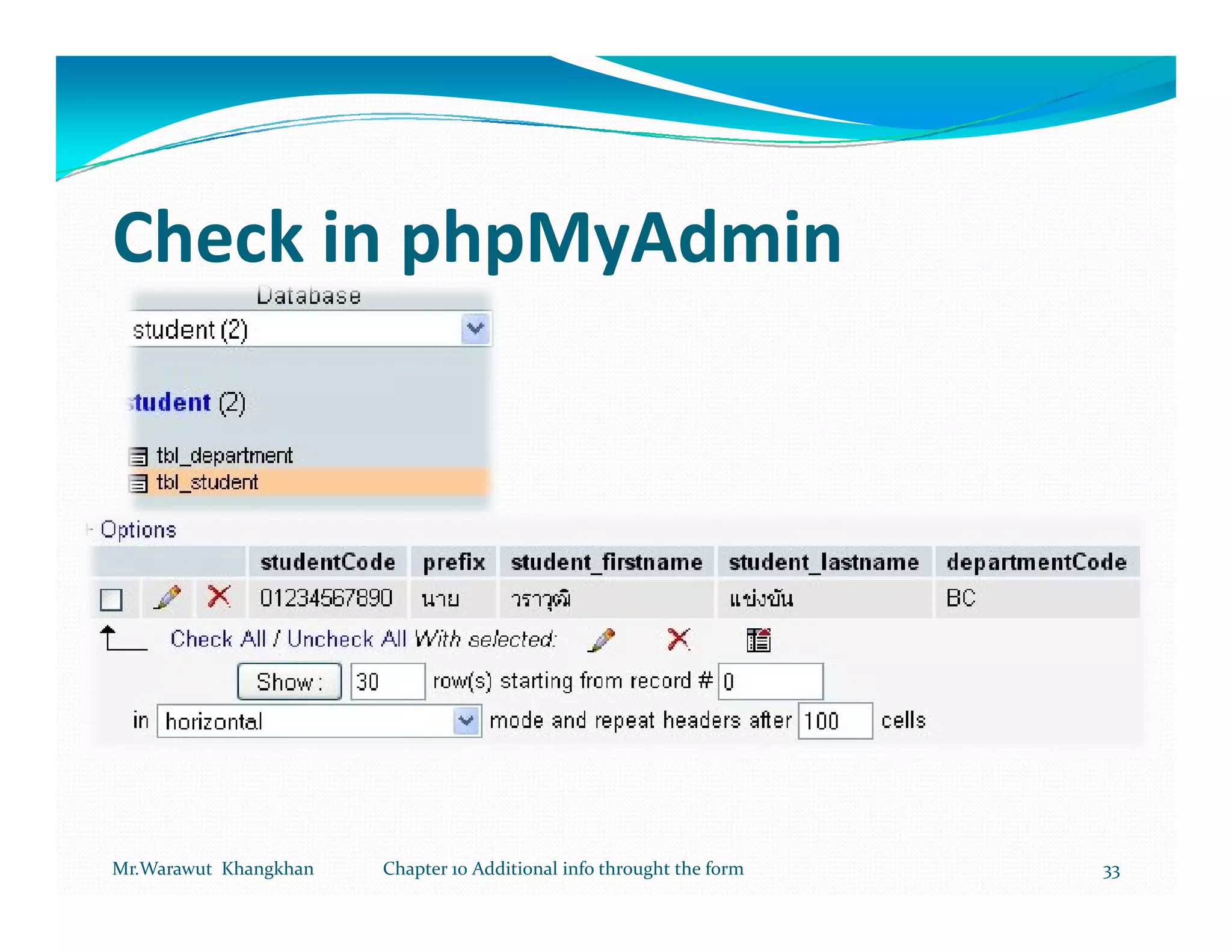 Check in phpMyAdmin




Mr.Warawut Khangkhan   Chapter 10 Additional info throught the form   33
 