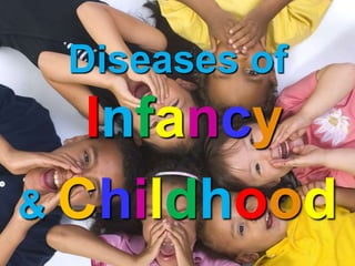 Diseases of
Infancy
& Childhood
 