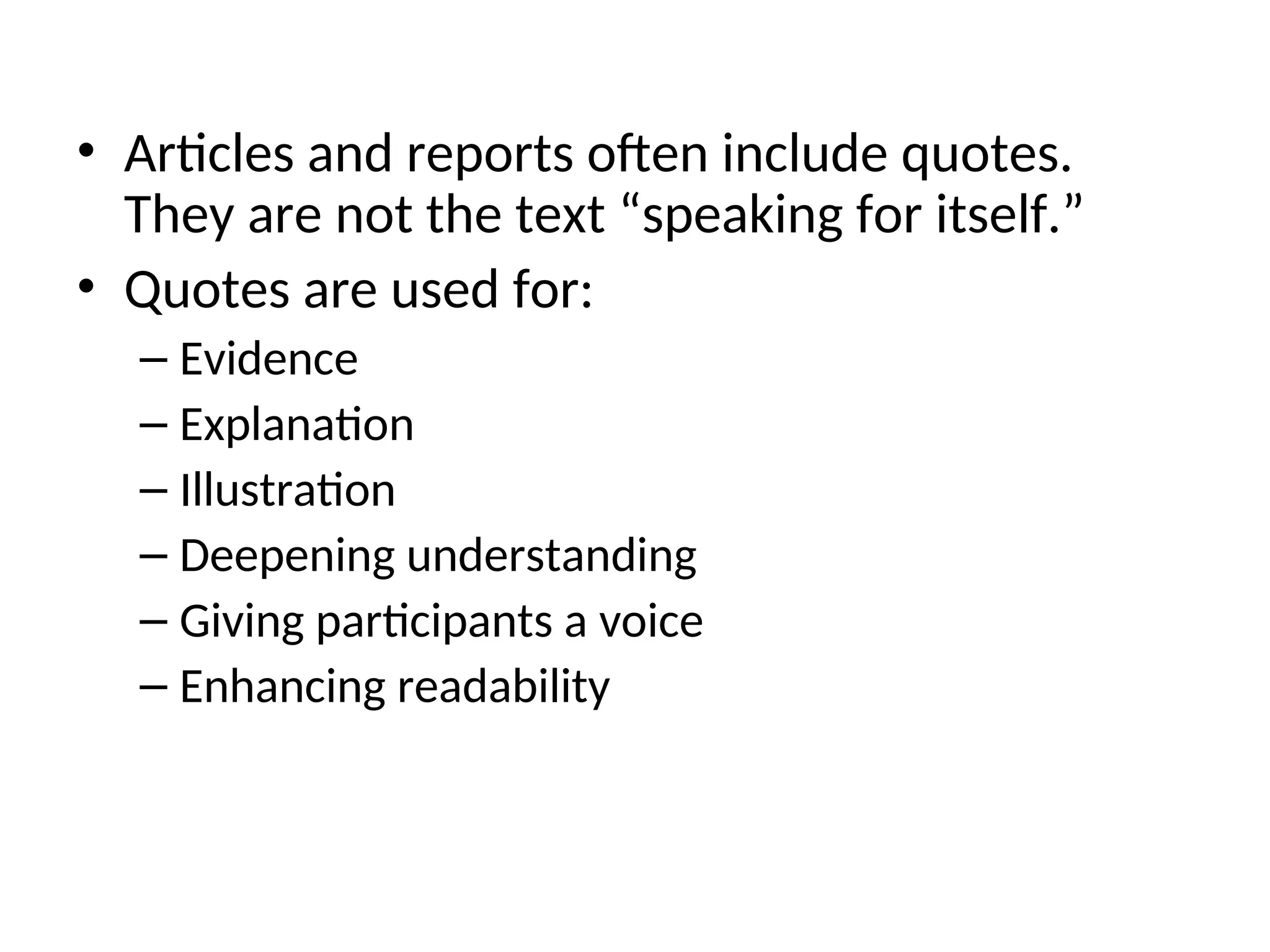 Drawing Conclusions and Verification
• Articles and reports often include quotes.
They are not the text “speaking for itself.”
• Quotes are used for:
– Evidence
– Explanation
– Illustration
– Deepening understanding
– Giving participants a voice
– Enhancing readability
 