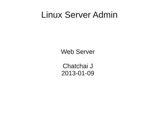 Linux Server Admin



    Web Server

    Chatchai J
    2013-01-09
 