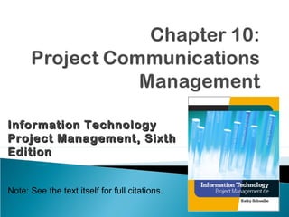 Note: See the text itself for full citations.
Information TechnologyInformation Technology
Project Management, SixthProject Management, Sixth
EditionEdition
 