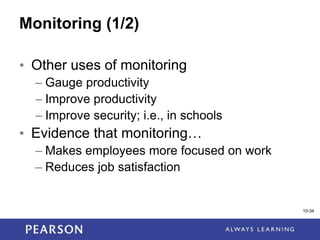 1-34
10-34
Monitoring (1/2)
• Other uses of monitoring
– Gauge productivity
– Improve productivity
– Improve security; i.e., in schools
• Evidence that monitoring…
– Makes employees more focused on work
– Reduces job satisfaction
 