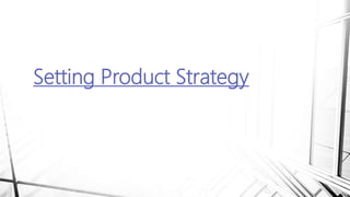 Setting Product Strategy
 