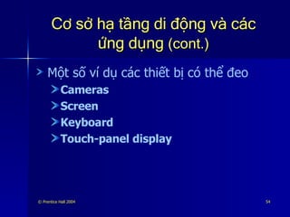 Cơ sở hạ tầng di động và các ứng dụng  (cont.) Một số ví dụ các thiết bị có thể đeo Cameras Screen Keyboard Touch-panel display 