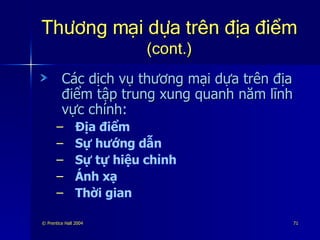 Thương mại dựa trên địa điểm  (cont.) Các dịch vụ thương mại dựa trên địa điểm tập trung xung quanh năm lĩnh vực chính : Địa điểm Sự hướng dẫn Sự tự hiệu chỉnh Ánh xạ Thời gian 