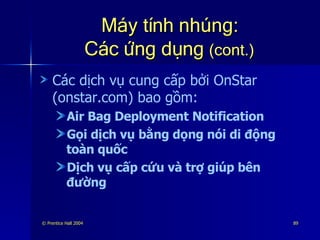 Máy tính nhúng: Các ứng dụng  (cont.) Các dịch vụ cung cấp bởi OnStar (onstar.com) bao gồm: Air Bag Deployment Notification Gọi dịch vụ bằng dọng nói di động toàn quốc Dịch vụ cấp cứu và trợ giúp bên đường 