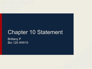 Chapter 10 Statement
Brittany P
Bio 120 WW10

 