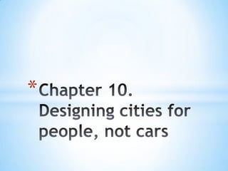 Chapter 10.Designing cities for people, not cars 