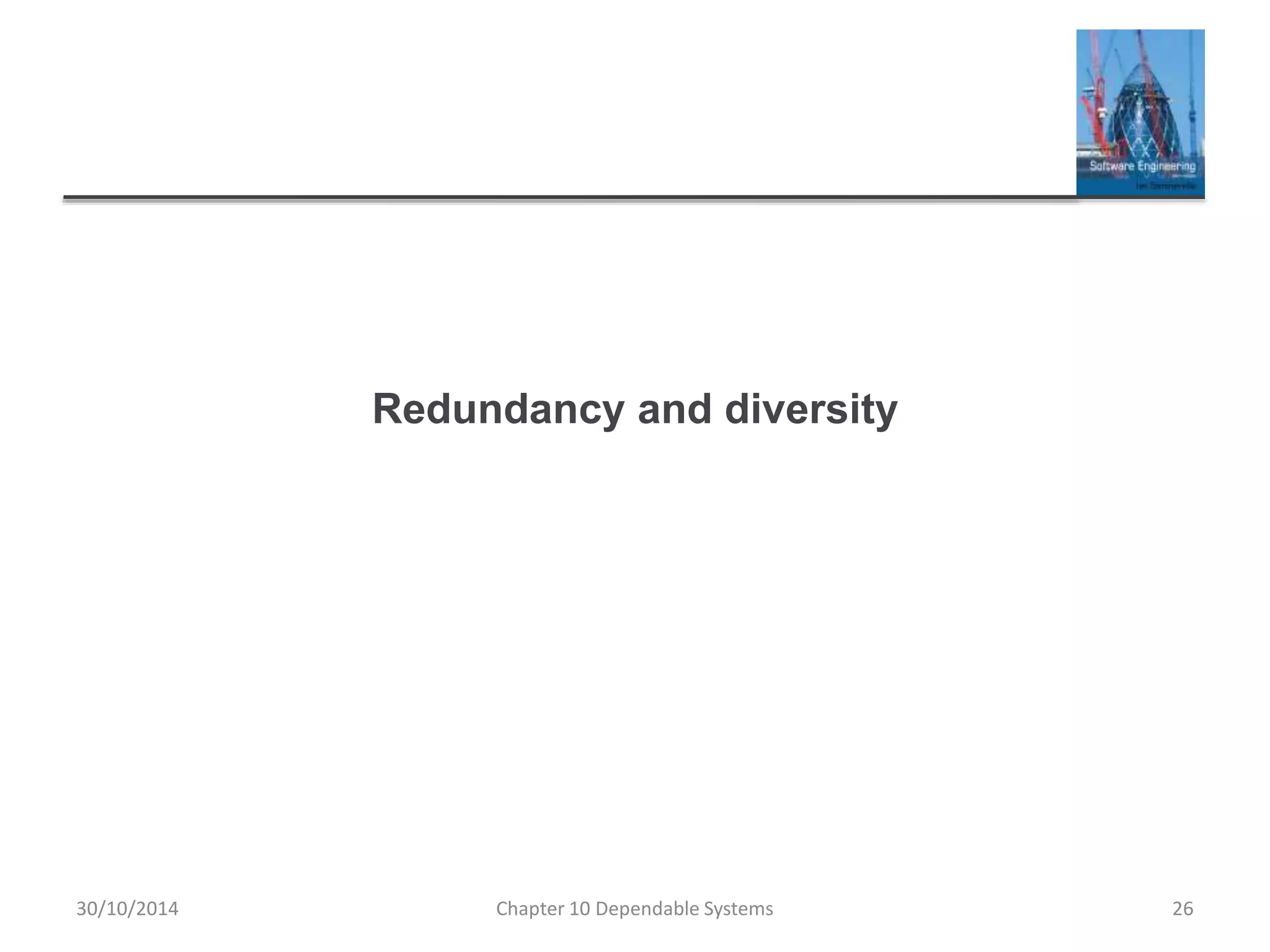 Redundancy and diversity
30/10/2014 Chapter 10 Dependable Systems 26
 