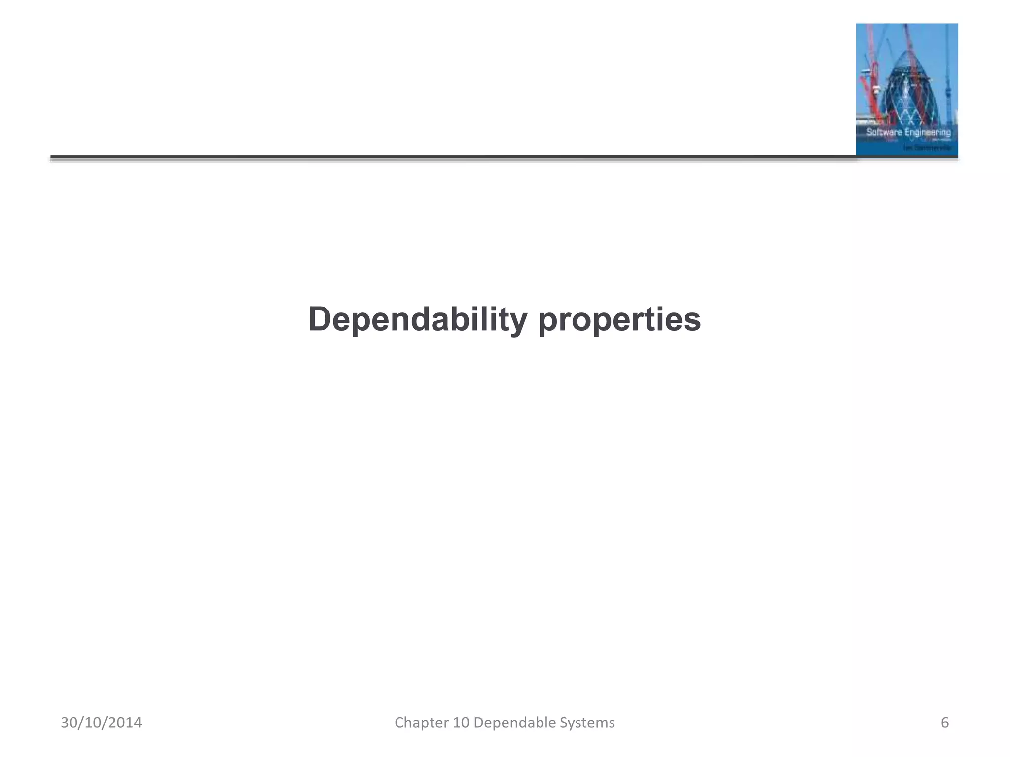 Dependability properties
30/10/2014 Chapter 10 Dependable Systems 6
 