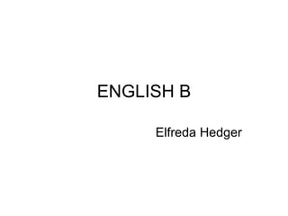 ENGLISH B Elfreda Hedger 