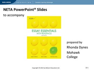 NETA PowerPoint® Slides 
to accompany 
Copyright © 2015 by Nelson Education Ltd. 
prepared by 
Rhonda Dynes 
Mohawk 
College 
10-1 
 
