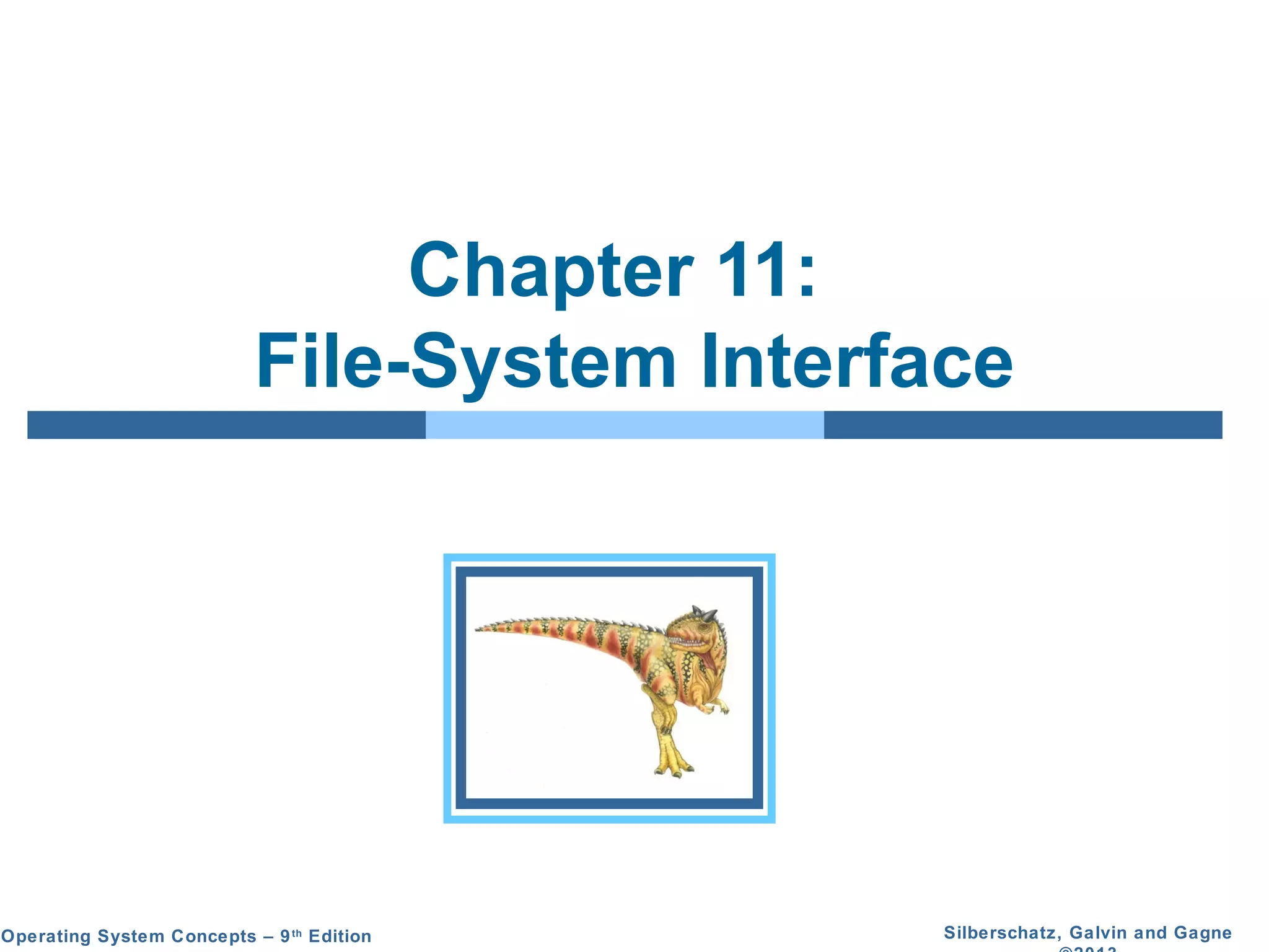 Silberschatz, Galvin and GagneOperating System Concepts – 9th
Edition
Chapter 11:
File-System Interface
 