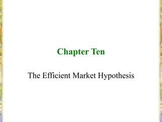 Chapter Ten

The Efficient Market Hypothesis
 