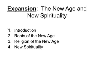 Expansion: The New Age and
New Spirituality
1. Introduction
2. Roots of the New Age
3. Religion of the New Age
4. New Spir...