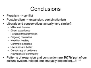 Conclusions
• Pluralism -> conflict
• Postpluralism -> expansion, combinationism
• Liberals and conservatives actually ver...
