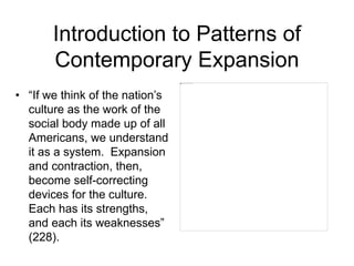 Introduction to Patterns of
Contemporary Expansion
• “If we think of the nation’s
culture as the work of the
social body m...