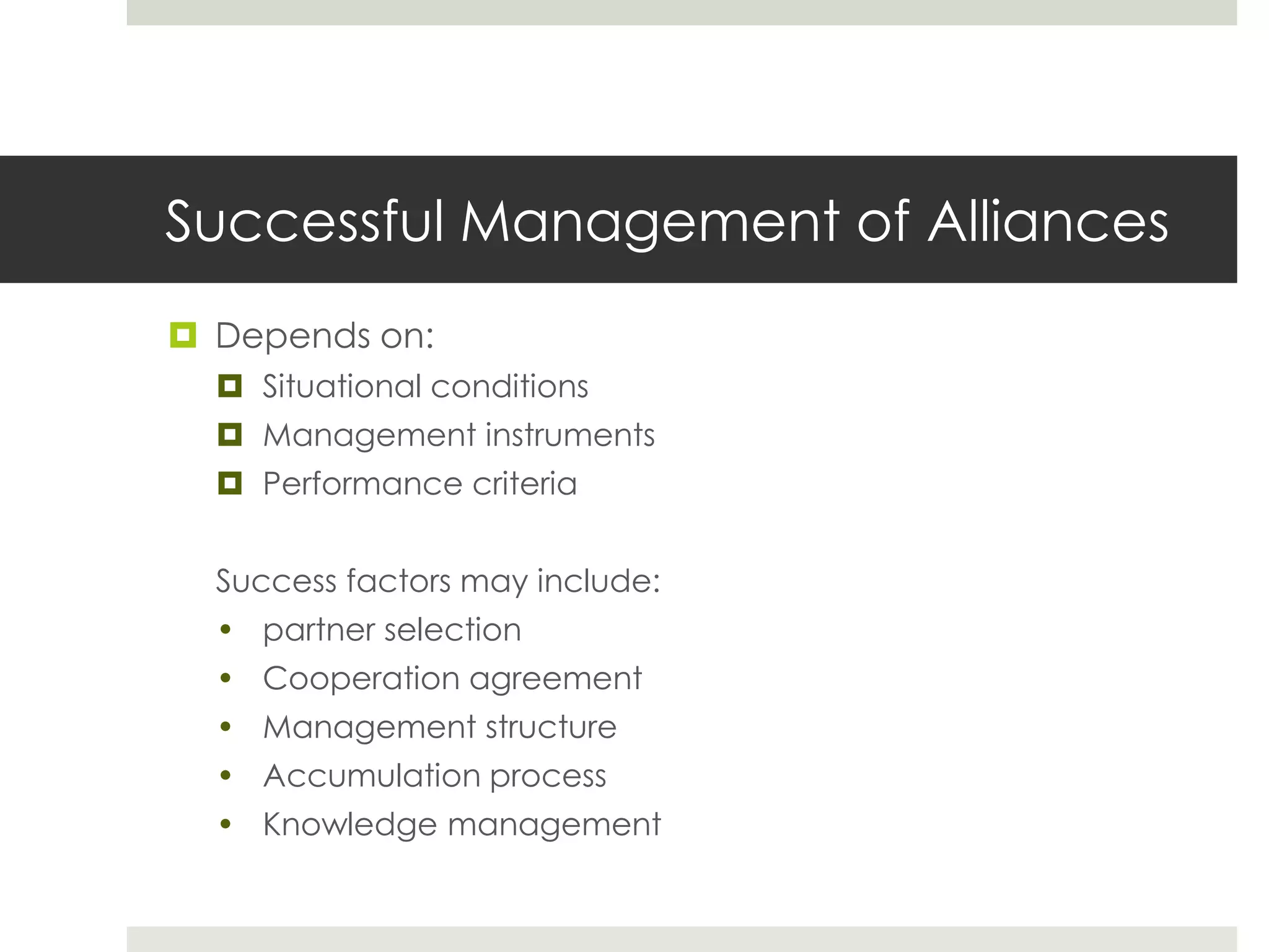 Successful Management of AlliancesDepends on:Situational conditionsManagement instrumentsPerformance criteriaSuccess factors may include:partner selection