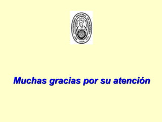 Muchas gracias por su atención
 