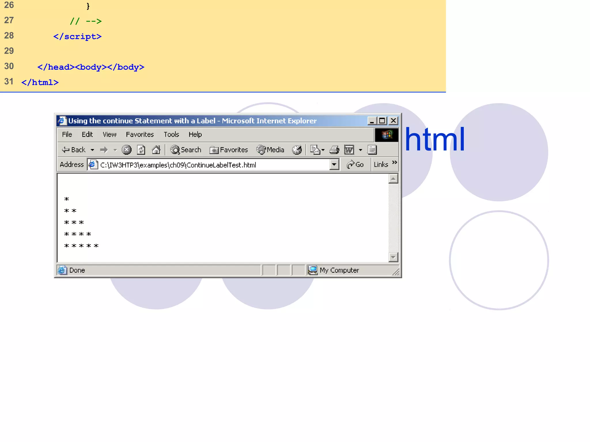 ContinueLabelTest.html
(2 of 2)
26 }
27 // -->
28 </script>
29
30 </head><body></body>
31 </html>
 