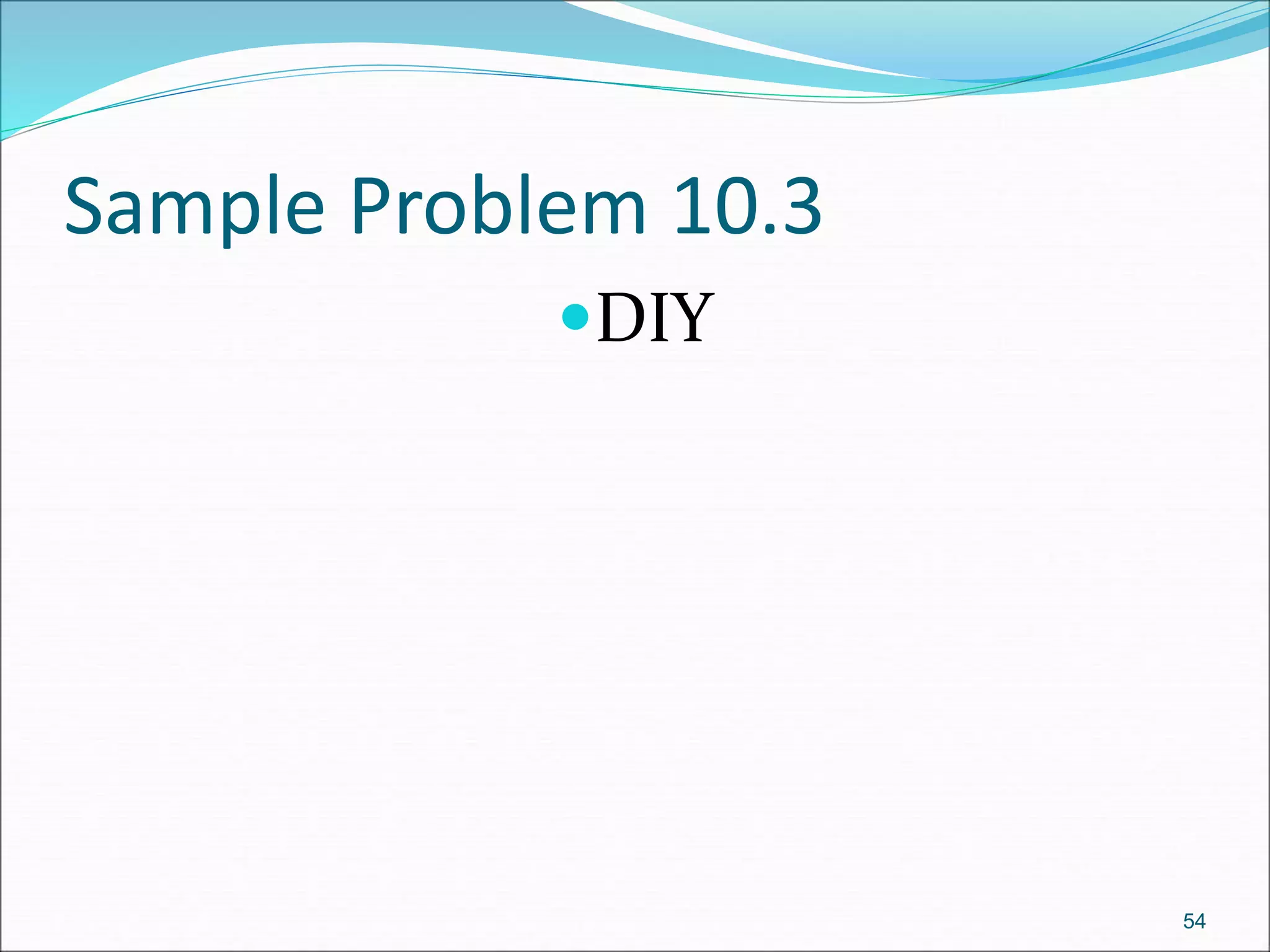 54
Sample Problem 10.3
DIY
 