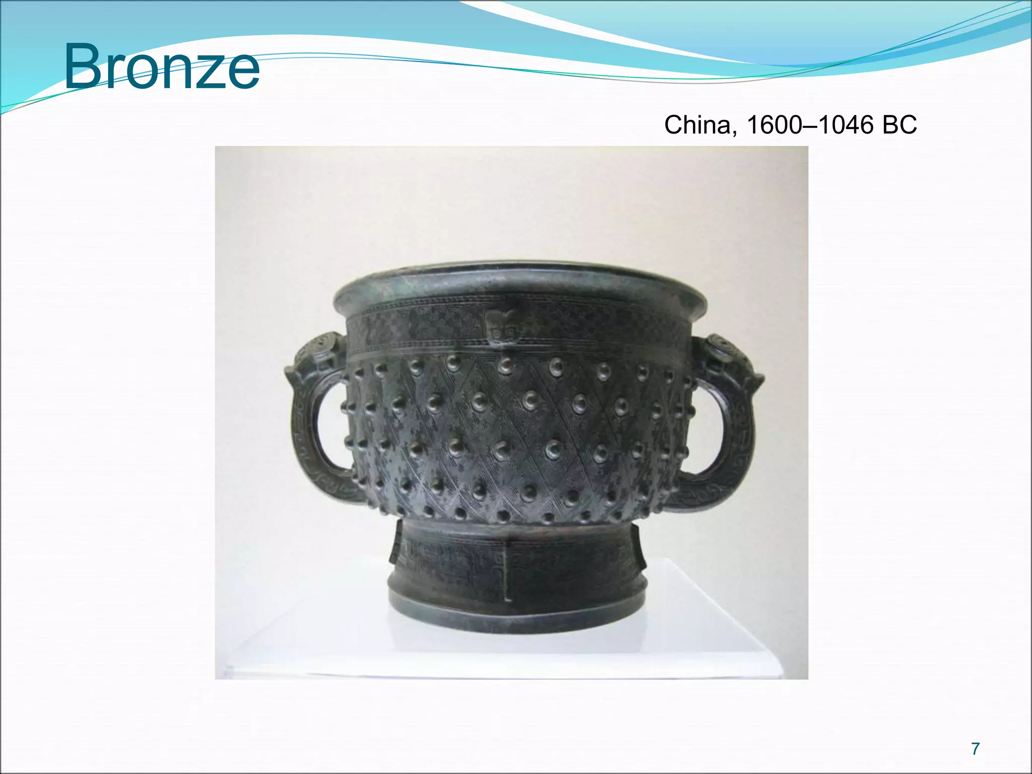Bronze
China, 1600–1046 BC
7
 