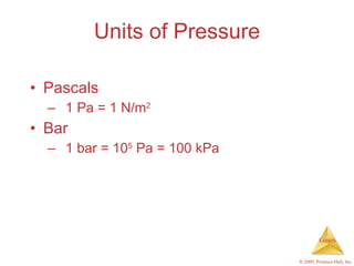 Units of Pressure Pascals 1 Pa = 1 N/m 2 Bar 1 bar = 10 5  Pa = 100 kPa 