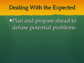 Dealing With the Expected Plan and prepare ahead to defuse potential problems. 