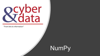 NumPy
“From bits to information”
 