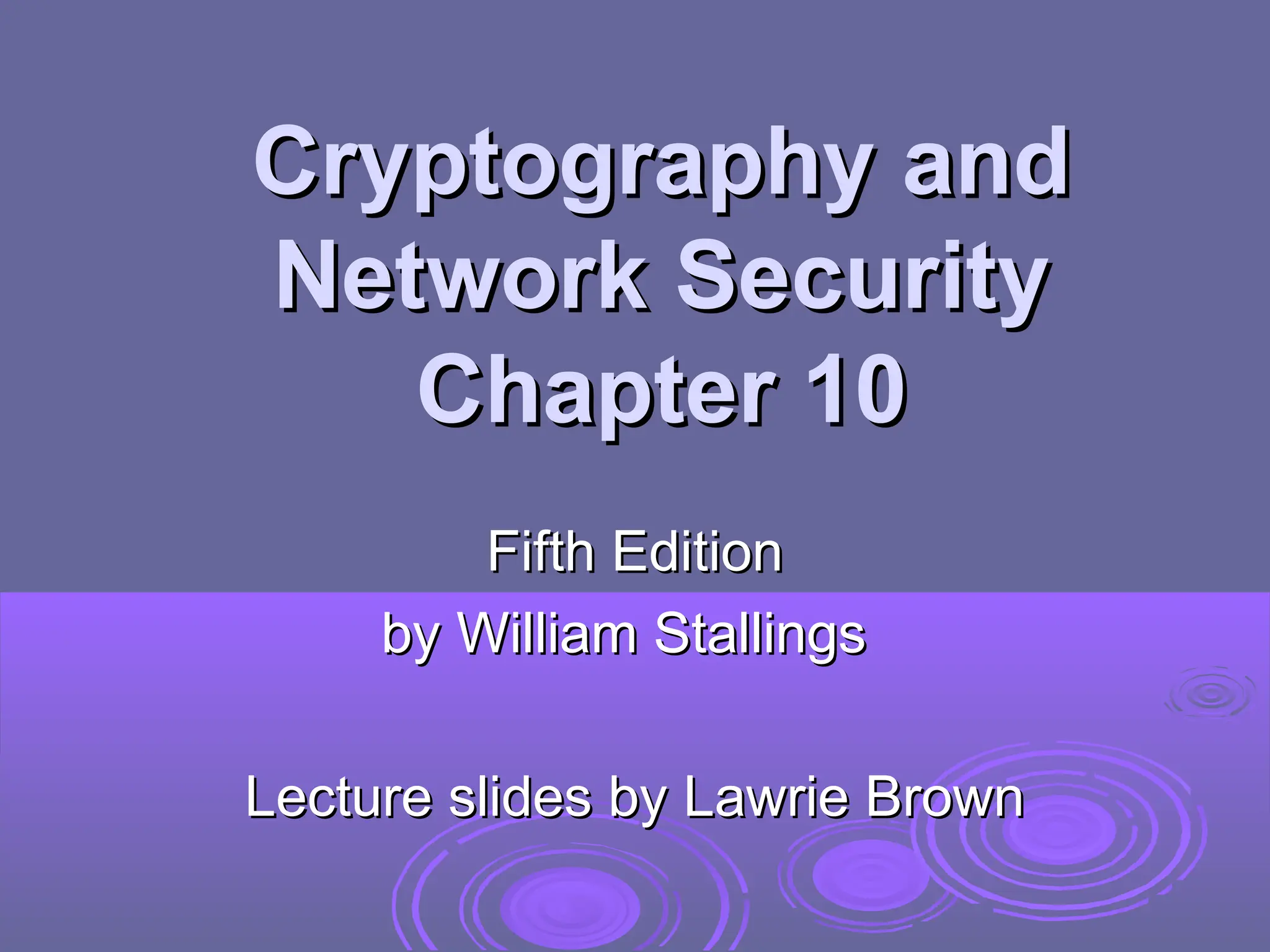 Cryptography and
Cryptography and
Network Security
Network Security
Chapter 10
Chapter 10
Fifth Edition
Fifth Edition
by William Stallings
by William Stallings
Lecture slides by Lawrie Brown
Lecture slides by Lawrie Brown
 
