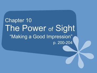 Chapter 10 The Power  of  Sight “ Making a Good Impression” p. 200-204 