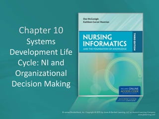 Chapter 10
Systems
Development Life
Cycle: NI and
Organizational
Decision Making
 