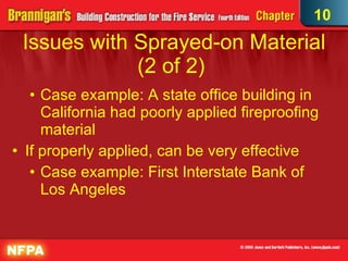 Issues with Sprayed-on Material (2 of 2)  Case example: A state office building in California had poorly applied fireproofing material If properly applied, can be very effective Case example: First Interstate Bank of Los Angeles 10 