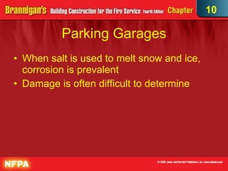 Parking Garages When salt is used to melt snow and ice, corrosion is prevalent Damage is often difficult to determine 10 