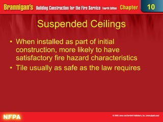 Suspended Ceilings When installed as part of initial construction, more likely to have satisfactory fire hazard characteristics  Tile usually as safe as the law requires 10 
