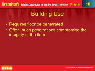 Building Use Requires floor be penetrated Often, such penetrations compromise the integrity of the floor 10 