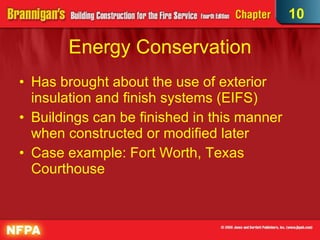 Energy Conservation Has brought about the use of exterior insulation and finish systems (EIFS)  Buildings can be finished in this manner when constructed or modified later Case example: Fort Worth, Texas Courthouse 10 
