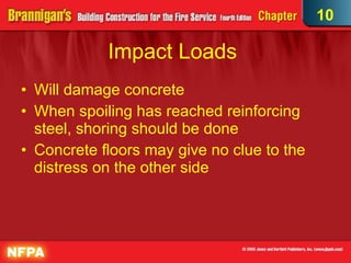 Impact Loads  Will damage concrete When spoiling has reached reinforcing steel, shoring should be done Concrete floors may give no clue to the distress on the other side 10 