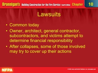 Lawsuits Common today Owner, architect, general contractor, subcontractors, and victims attempt to determine financial responsibility After collapses, some of those involved may try to cover up their actions 10 