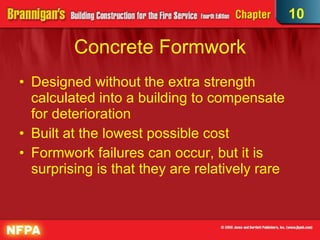 Concrete Formwork Designed without the extra strength calculated into a building to compensate for deterioration Built at the lowest possible cost Formwork failures can occur, but it is surprising is that they are relatively rare 10 