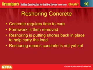 Reshoring Concrete Concrete requires time to cure Formwork is then removed Reshoring is putting shores back in place to help carry the load Reshoring means concrete is not yet set 10 